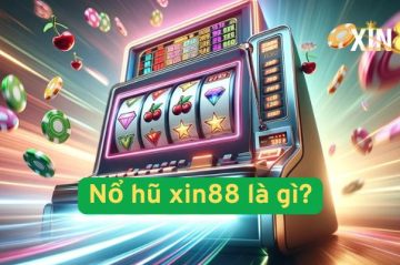 Nổ Hũ Xin88: Hướng Dẫn Chơi Hiệu Quả Để Thắng Lớn Trong 2025