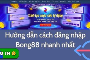 Link Vào Bong88 – Hướng dẫn truy cập nhà cái nhanh gọn lẹ