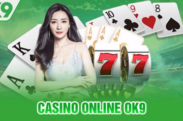 Casino OK9: Nơi Cá Cược An Toàn, Minh Bạch, Công Bằng