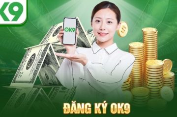 Đăng ký OK9 – Trải nghiệm sân chơi giải trí thời thượng