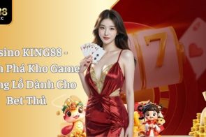 Casino KING88 – Khám Phá Kho Game Khổng Lồ Dành Cho Bet Thủ