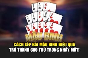 Cách Xếp Bài Mậu Binh – Trở Thành Cao Thủ Trong Nháy Mắt!