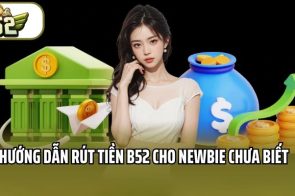 Rút tiền B52 – Các bước rút tiền chuẩn, không mất thời gian