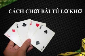 Cách Chơi Bài Tú Lơ Khơ Cho Người Mới Bắt Đầu