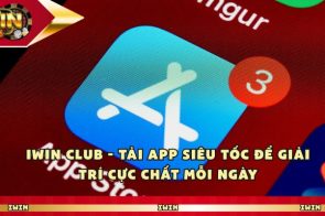 Iwin – Tải App Siêu Tốc Để Giải Trí Cực Chất Mỗi Ngày