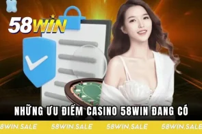Casino 58WIN – Khi đẳng cấp và may mắn cùng song hành
