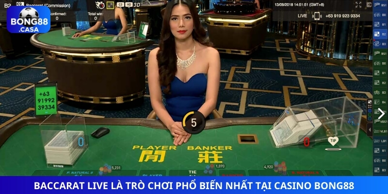 Baccarat live là trò chơi phổ biến nhất tại Casino Bong88