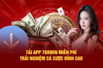 Tải app 789win trải nghiệm giải trí nhanh an toàn tiện lợi