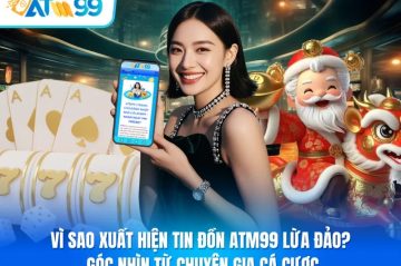 Vì sao xuất hiện tin đồn ATM99 lừa đảo? Góc nhìn từ chuyên gia cá cược