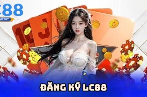 Đăng ký LC88 – Quy trình đơn giản cho người chơi mới