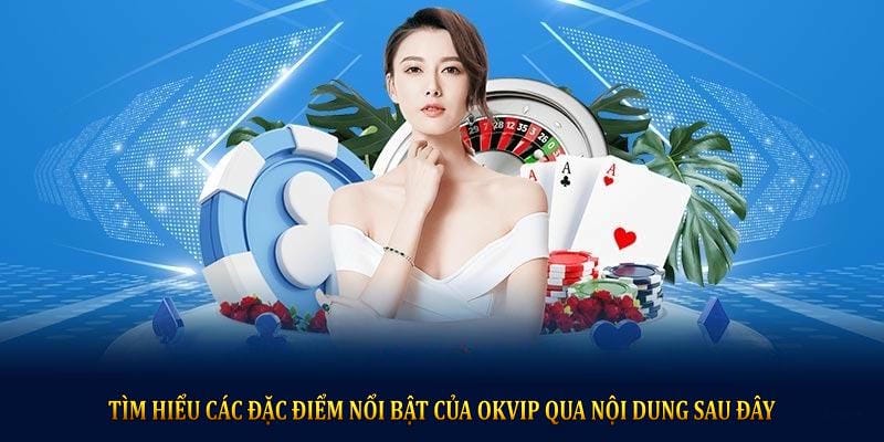 Khám Phá OKVIP - Liên Minh Giải Trí Hàng Đầu 