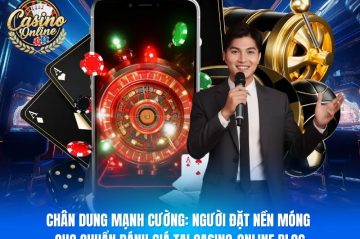 Chân Dung Mạnh Cường: Người Đặt Nền Móng Cho Chuẩn Đánh Giá Tại casino-online.blog
